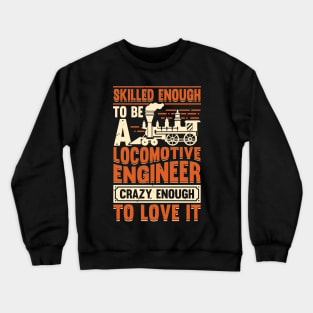 Train Engineering Locomotive Engineer Gift Crewneck Sweatshirt